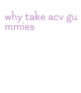 why take acv gummies