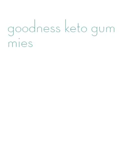 goodness keto gummies