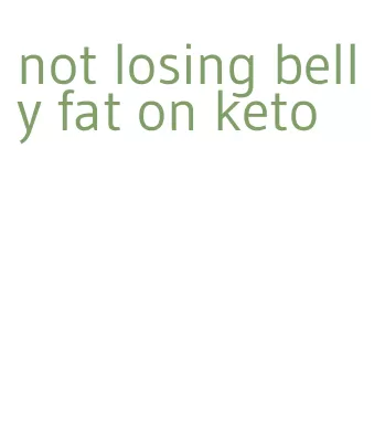 not losing belly fat on keto
