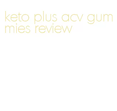keto plus acv gummies review