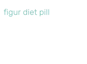 figur diet pill