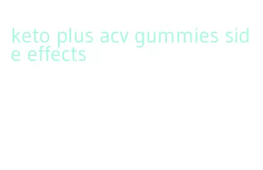 keto plus acv gummies side effects