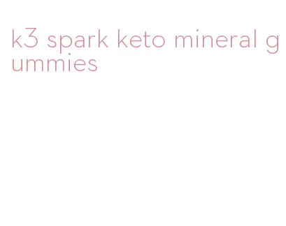k3 spark keto mineral gummies