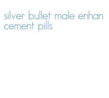 silver bullet male enhancement pills