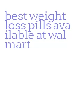best weight loss pills available at walmart