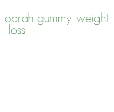 oprah gummy weight loss