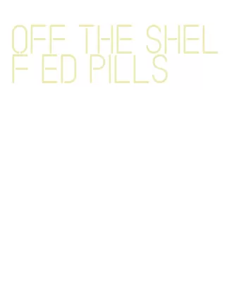 off the shelf ed pills