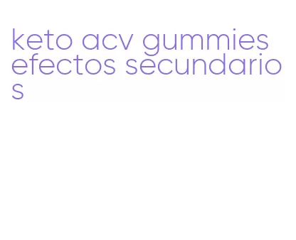 keto acv gummies efectos secundarios