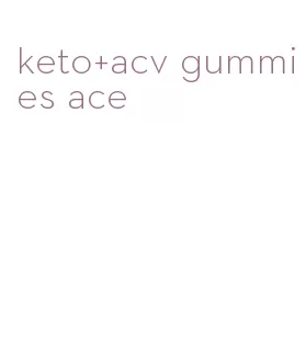 keto+acv gummies ace