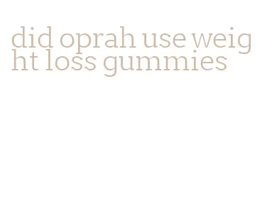 did oprah use weight loss gummies