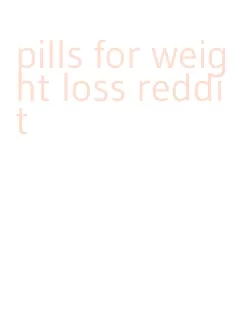 pills for weight loss reddit