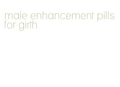 male enhancement pills for girth