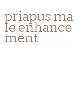 priapus male enhancement