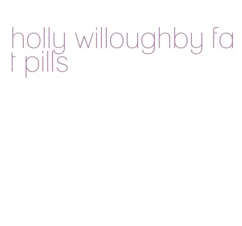 holly willoughby fat pills