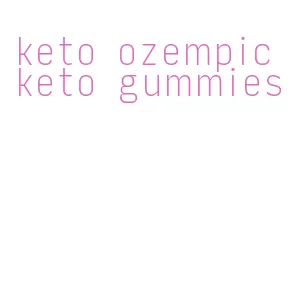 keto ozempic keto gummies