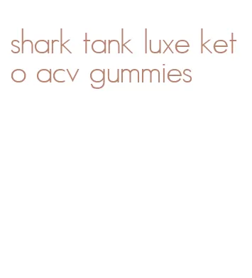 shark tank luxe keto acv gummies