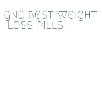 gnc best weight loss pills