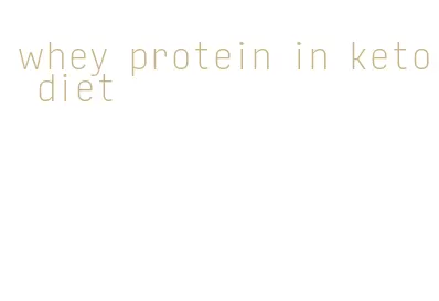 whey protein in keto diet