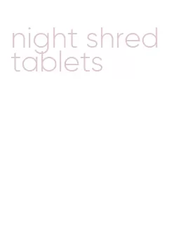 night shred tablets