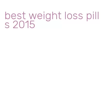 best weight loss pills 2015