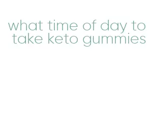 what time of day to take keto gummies