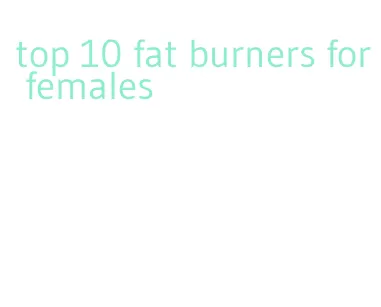top 10 fat burners for females