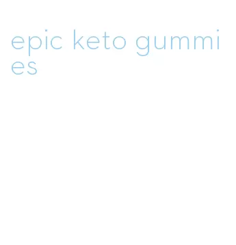 epic keto gummies
