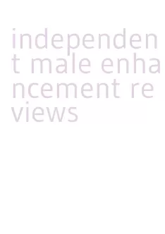 independent male enhancement reviews