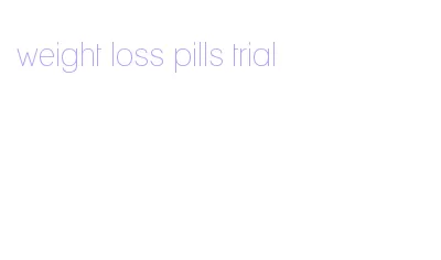 weight loss pills trial