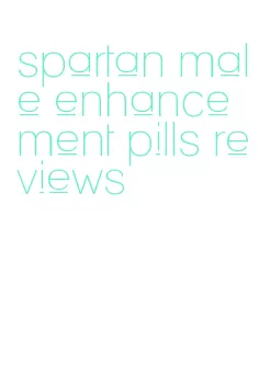 spartan male enhancement pills reviews
