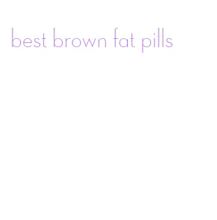 best brown fat pills