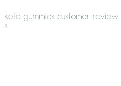 keto gummies customer reviews