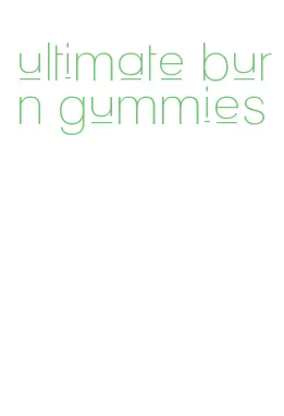 ultimate burn gummies