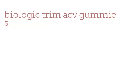 biologic trim acv gummies