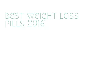 best weight loss pills 2016
