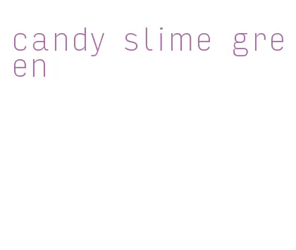 candy slime green