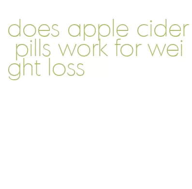does apple cider pills work for weight loss