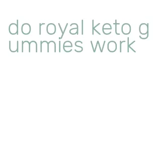 do royal keto gummies work