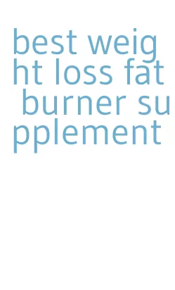 best weight loss fat burner supplement