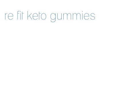 re fit keto gummies