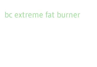bc extreme fat burner