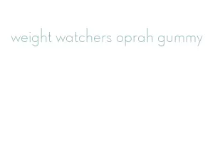 weight watchers oprah gummy