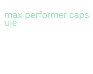 max performer capsule