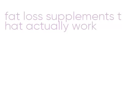 fat loss supplements that actually work