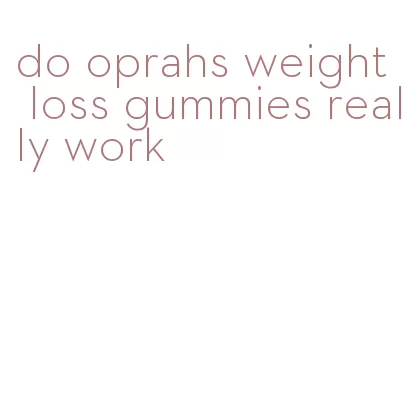 do oprahs weight loss gummies really work