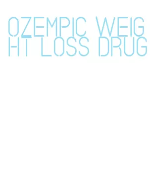 ozempic weight loss drug