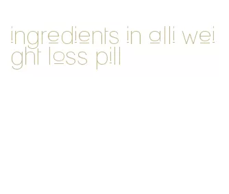 ingredients in alli weight loss pill