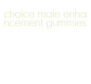 choice male enhancement gummies