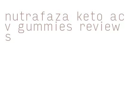 nutrafaza keto acv gummies reviews