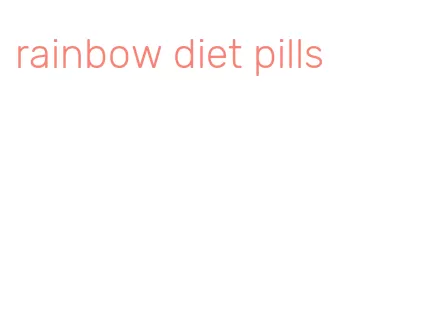 rainbow diet pills